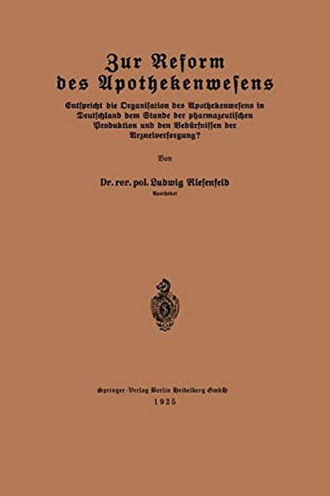 Zur Reform Des Apothekenwesens: Entspricht Die Organisation Des Apothekenwesens In Deutschland Dem Stande Der Pharmazeutischen Produktion Und Den Bedü-..