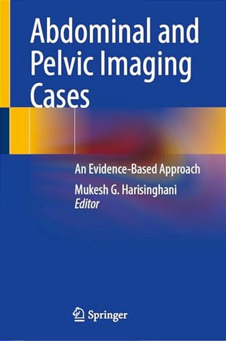 Abdominal And Pelvic Imaging Cases: An Evidence-Based Approach-..