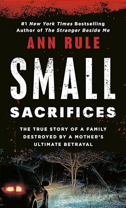 Small Sacrifices: The Shocking True Crime Case Of Diane Downs-..