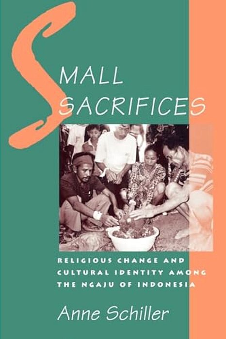 Small Sacrifices: Religious Change And Cultural Identity Among The Ngaju Of Indonesia-..