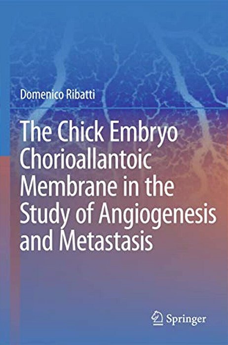 The Chick Embryo Chorioallantoic Membrane In The Study Of Angiogenesis And Metastasis-..