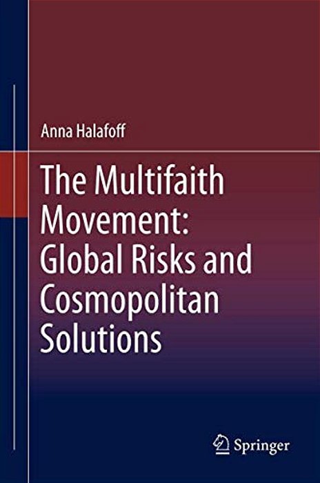 The Multifaith Movement: Global Risks And Cosmopolitan Solutions-..