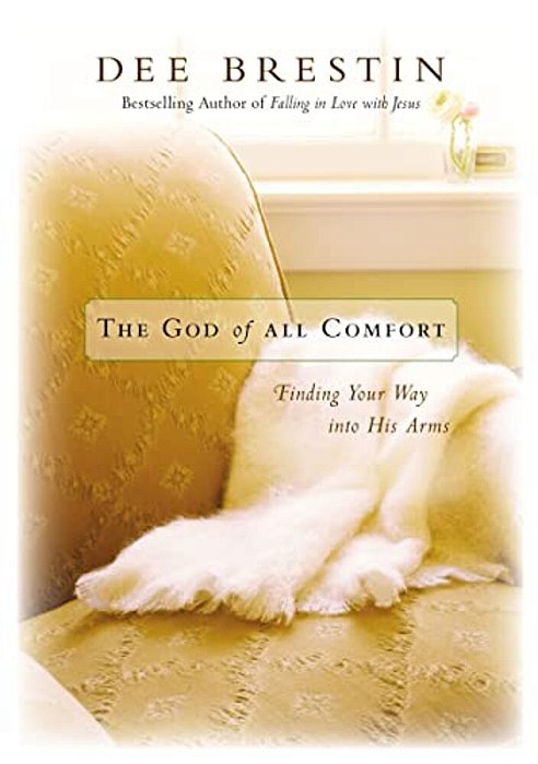 The God Of All Comfort: Finding Your Way Into His Arms-..