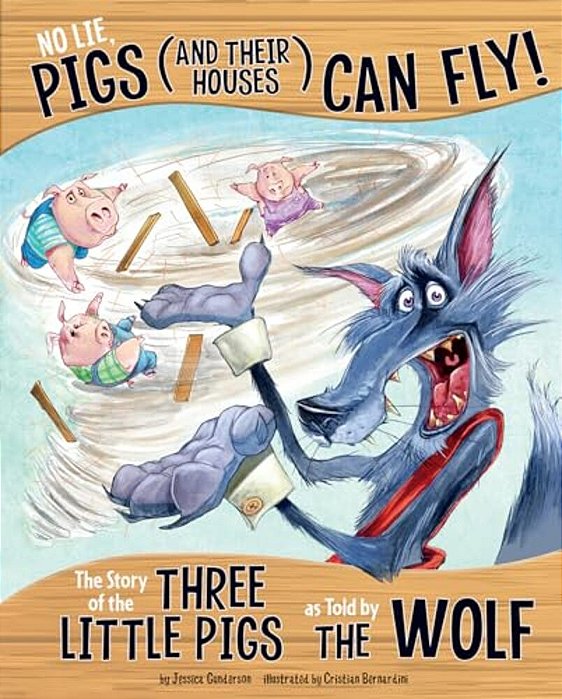 No Lie, Pigs (And Their Houses) Can Fly!: The Story Of The Three Little Pigs As Told By The Wolf-..