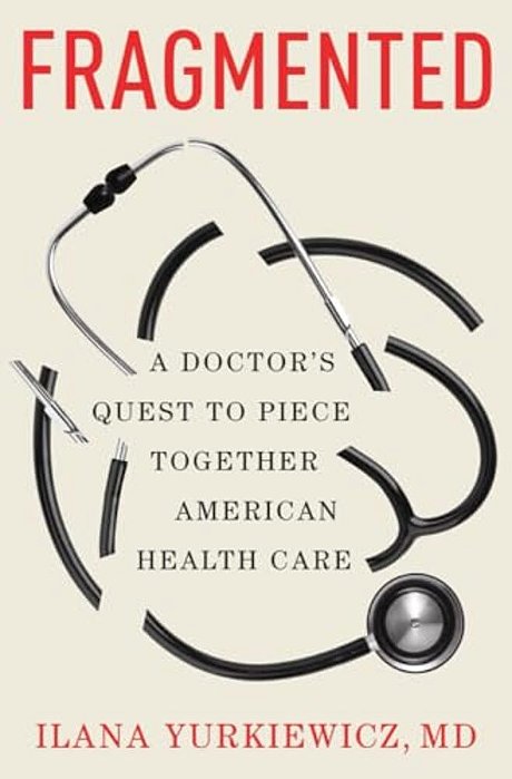 Fragmented: A Doctor's Quest To Piece Together American Health Care-..
