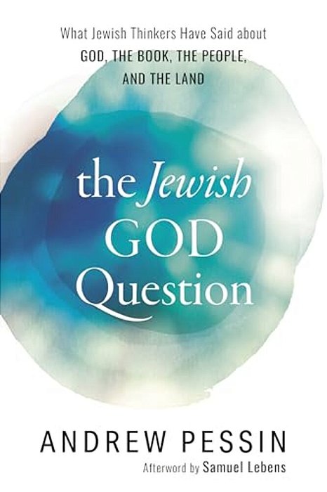 Jewish God Question: What Jewish Thinkers Have Said About God, The Book, The People, And The Land-..
