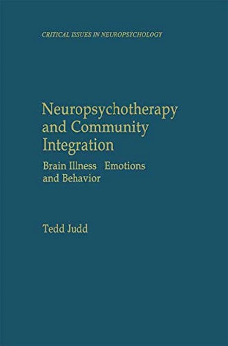 Neuropsychotherapy And Community Integration: Brain Illness, Emotions, And Behavior-..