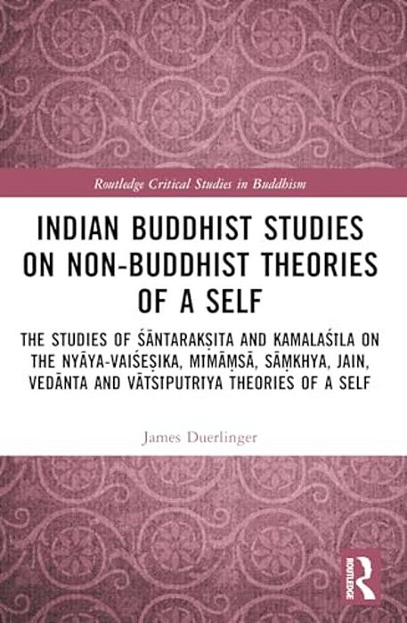 Indian Buddhist Studies On Non-Buddhist Theories Of A Self: The Studies Of Santarak? Ita And Kamalasila On The Nyaya-Vai-..