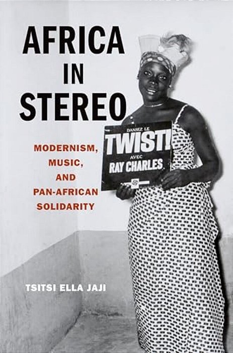 Africa In Stereo: Modernism, Music, And Pan-African Solidarity-..