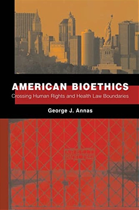 American Bioethics: Crossing Human Rights And Health Law Boundaries-..
