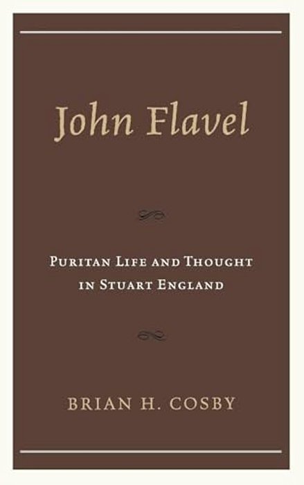 John Flavel: Puritan Life And Thought In Stuart England-..