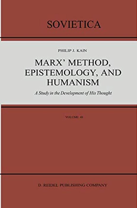 Marx' Method, Epistemology, And Humanism: A Study In The Development Of His Thought-..