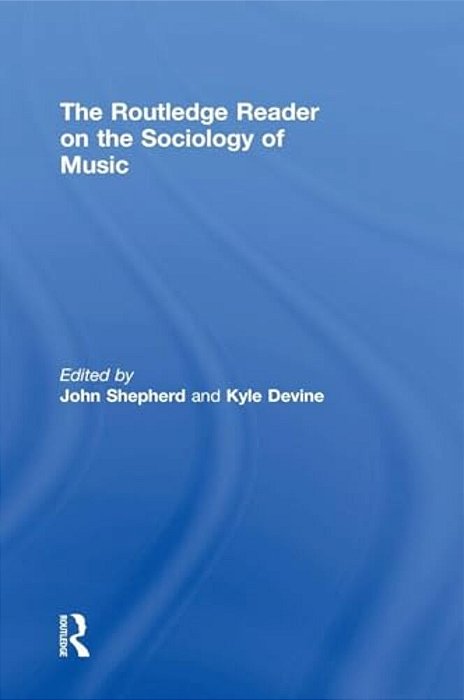 The Routledge Reader On The Sociology Of Music-..