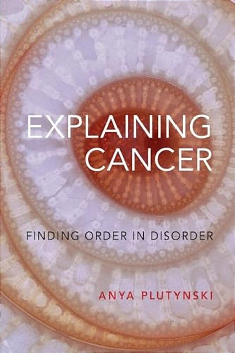Explaining Cancer: Finding Order In Disorder-..