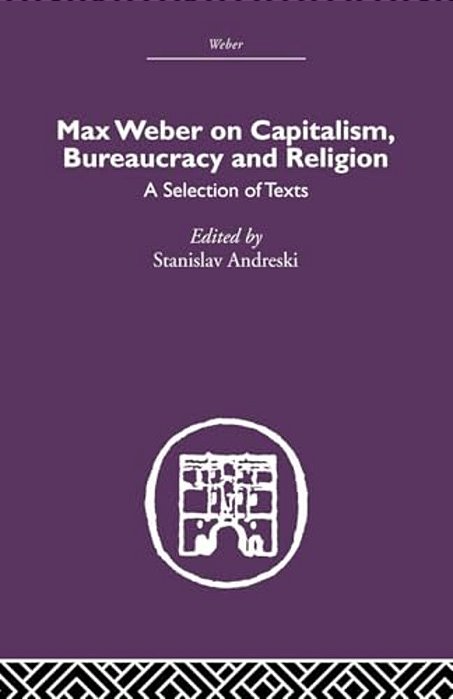 Max Weber On Capitalism, Bureaucracy And Religion-..