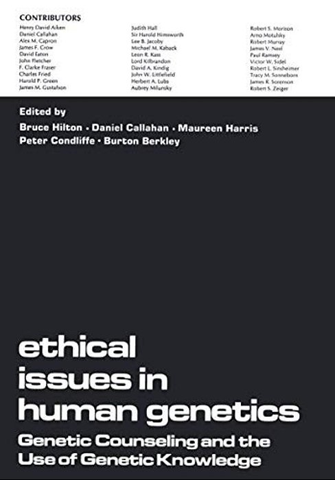 Ethical Issues In Human Genetics: Genetic Counseling And The Use Of Genetic Knowledge-..