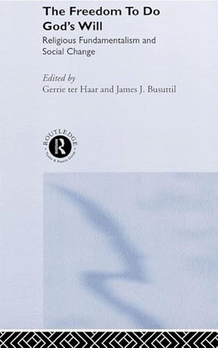 The Freedom To Do God's Will: Religious Fundamentalism And Social Change-..