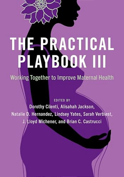 The Practical Playbook III: Working Together To Improve Maternal Health-..