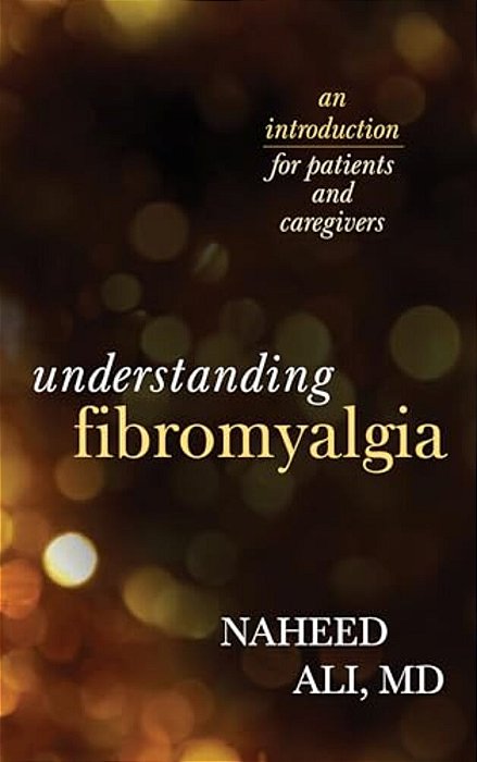 Understanding Fibromyalgia: An Introduction For Patients And Caregivers-..