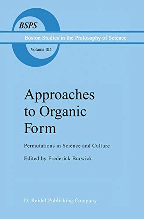 Approaches To Organic Form: Permutations In Science And Culture-..