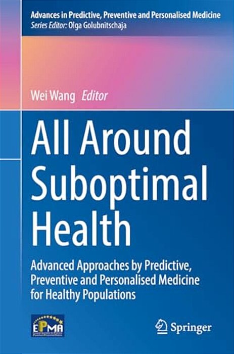 All Around Suboptimal Health: Advanced Approaches By Predictive, Preventive And Personalised Medicine For Healthy Populations-..