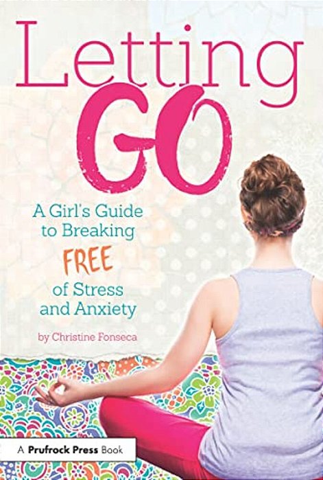 Letting Go: A Girl's Guide To Breaking Free Of Stress And Anxiety-..
