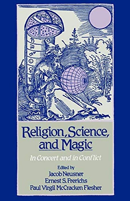 Religion, Science, And Magic: In Concert And In Conflict-..