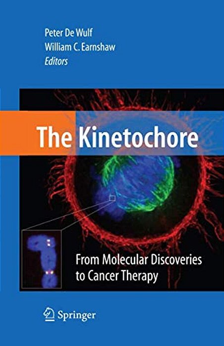 The Kinetochore: From Molecular Discoveries To Cancer Therapy-..
