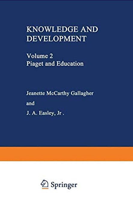 Knowledge And Development: Volume 2 Piaget And Education-..