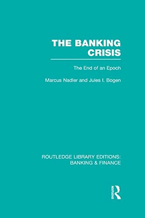 The Banking Crisis (Rle Banking & Finance): The End Of An Epoch-..