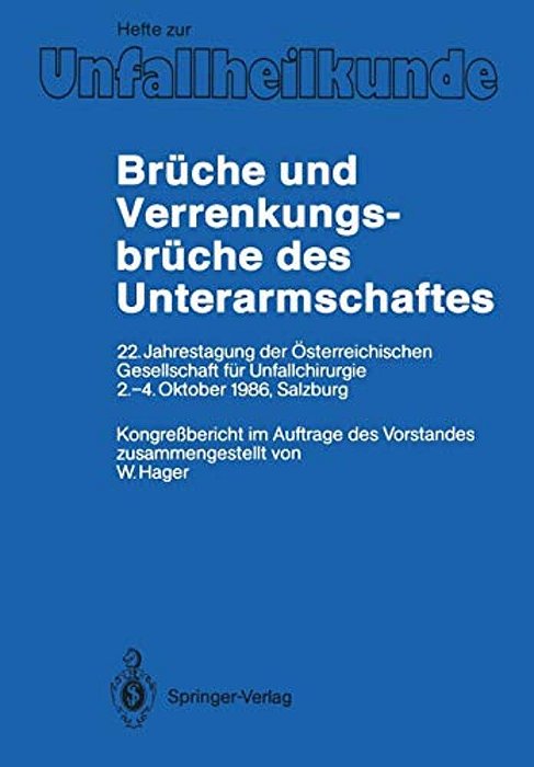 Brüche Und Verrenkungsbrüche Des Unterarmschaftes: 22. Jahrestagung Der Österreichischen Gesellschaft Für Unfallchirurgie, 2.-4. Oktober 1986, Salzbur-..