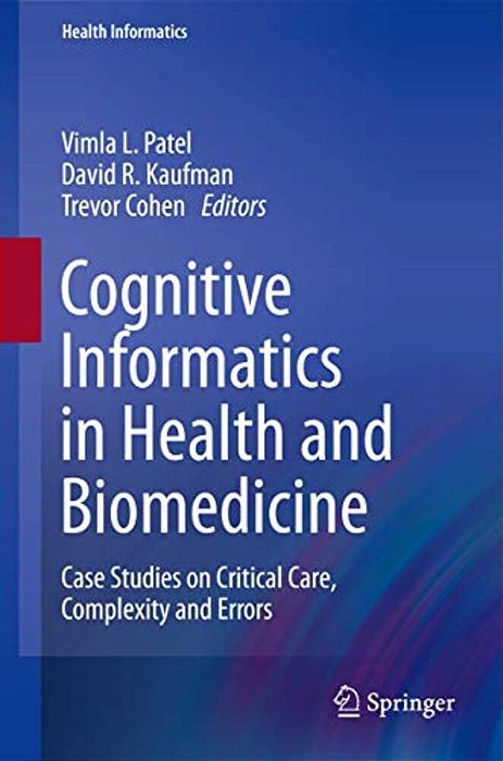 Cognitive Informatics In Health And Biomedicine: Case Studies On Critical Care, Complexity And Errors-..
