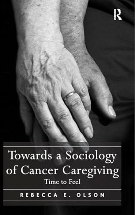 Towards A Sociology Of Cancer Caregiving: Time To Feel-..