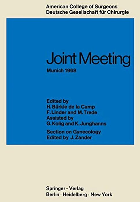Joint Meeting Munich 1968: Proceedings Of The Sectional Meeting Of American College Of Surgeons In Cooperation With The Deutsche Gesellschaft Für Chir-..