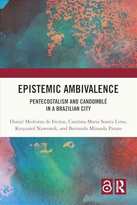 Epistemic Ambivalence: Pentecostalism And Candomblé In A Brazilian City-..