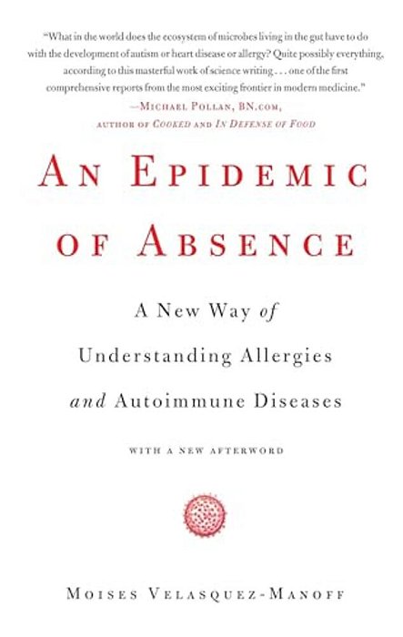 An Epidemic Of Absence: A New Way Of Understanding Allergies And Autoimmune Diseases-..