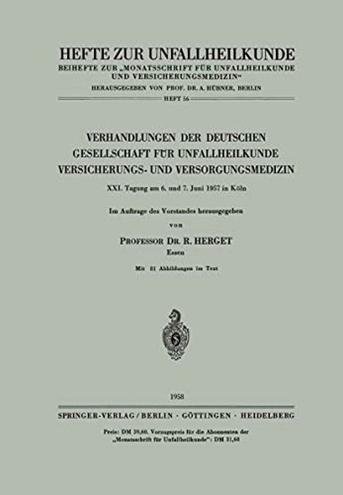 Verhandlungen Der Deutschen Gesellschaft Für Unfallheilkunde, Versicherungs- Und Versorgungsmedizin: XXI. Tagung Am 6. Und 7. Juni 1957 In Köln-..