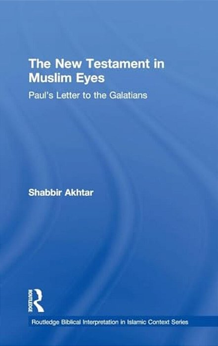 The New Testament In Muslim Eyes: Paul's Letter To The Galatians-..