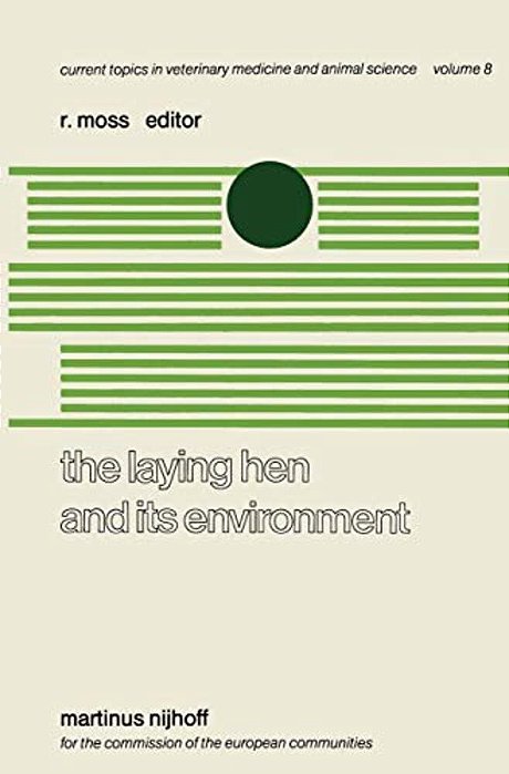The Laying Hen And Its Environment: A Seminar In The Eec Programme Of Coordination Of Research On Animal Welfare, Organised By R. Moss And V. Fischbac-..