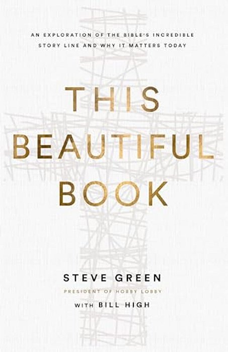 This Beautiful Book: An Exploration Of The Bible's Incredible Story Line And Why It Matters Today-..