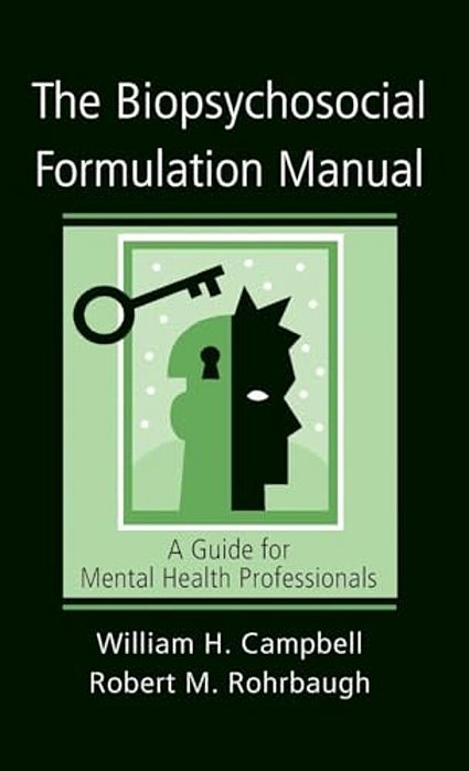 The Biopsychosocial Formulation Manual: A Guide For Mental Health Professionals-..