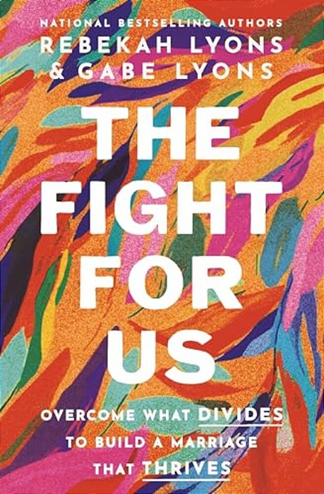 The Fight For US: Overcome What Divides To Build A Marriage That Thrives-..