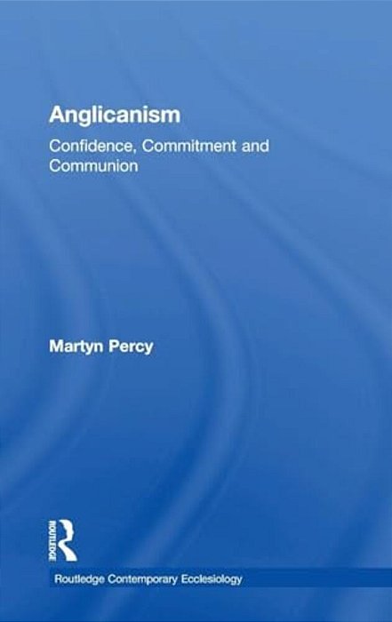 Anglicanism: Confidence, Commitment And Communion-..