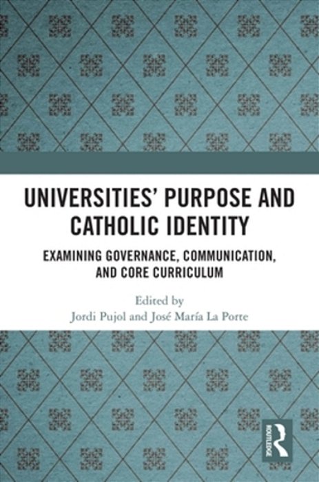 Universities' Purpose And Catholic Identity: Examining Governance, Communication, And Core Curriculum-..