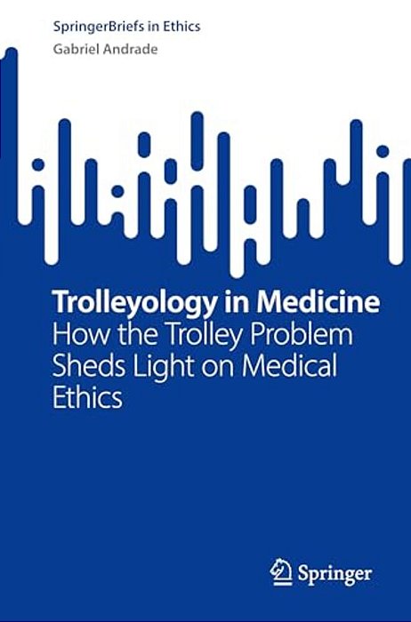 Trolleyology In Medicine: How The Trolley Problem Sheds Light On Medical Ethics-..