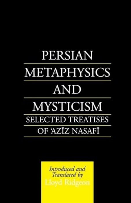 Persian Metaphysics And Mysticism: Selected Works Of 'Aziz Nasaffi-..