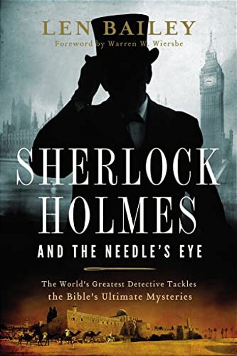 The Sherlock Holmes And The Needle's Eye: The World's Greatest Detective Tackles The Bible's Ultimate Mysteries-..
