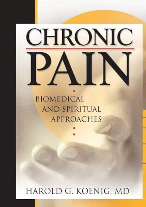 Chronic Pain: Biomedical And Spiritual Approaches-..