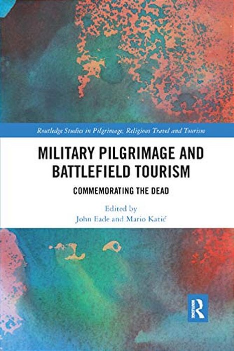 Military Pilgrimage And Battlefield Tourism: Commemorating The Dead-..