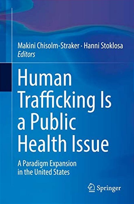 Human Trafficking Is A Public Health Issue: A Paradigm Expansion In The United States-..